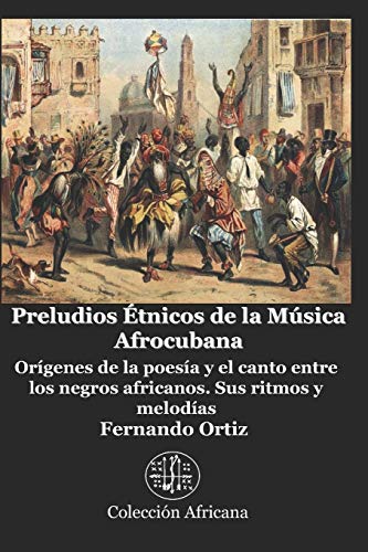 Stock image for Preludios tnicos de la Msica Afrocubana: Orgenes de la poesa y el canto entre los negros africanos. Sus ritmos y melodas (Spanish Edition) for sale by Lucky's Textbooks