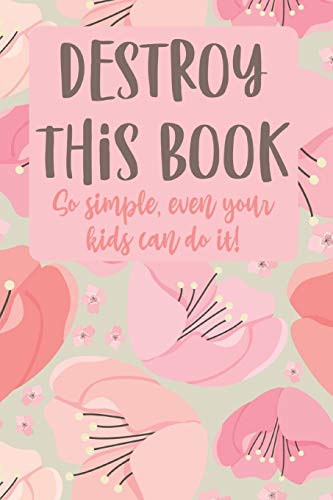 Stock image for Destroy This Book So Simple, Even Your Kids Can Do it!: Quirky prompts inspire you to destroy this journal and enjoy this stress reduction mindful workbook in your own creative way. for sale by WorldofBooks
