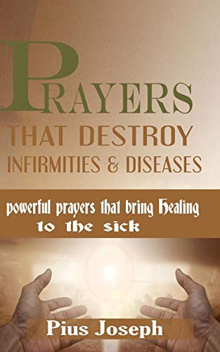 9781707498277: Prayers that Destroy Infirmities & Diseases: Powerful Prayers that bring Healing to the Sick