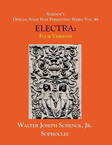 Imagen de archivo de Schenck?s Official Stage Play Formatting Series: Vol. 48 Sophocles? ELECTRA: Four Versions a la venta por Lucky's Textbooks