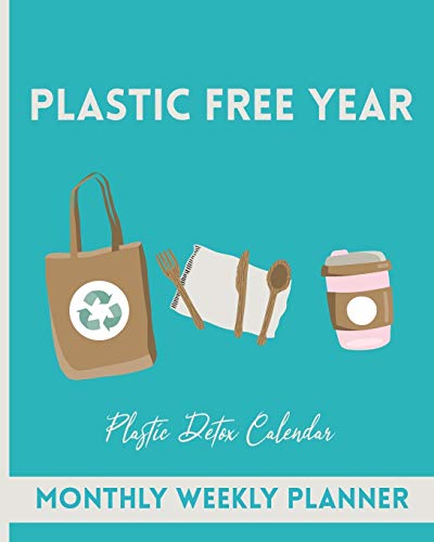 Stock image for Plastic-Free year Plastic Detox Calendar Monthly weekly planner: Perpetual calendar, tips on how to live plastic free. The perfect eco-friendly gift for sustainable people. for sale by Greener Books