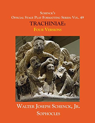 Stock image for Schenck?s Official Stage Play Formatting Series: Vol. 49 Sophocles? TRACHINIAE: Four Versions for sale by Lucky's Textbooks