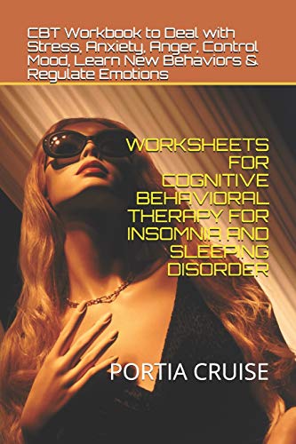 

Worksheets for Cognitive Behavioral Therapy for Insomnia and Sleeping Disorder: CBT Workbook to Deal with Stress, Anxiety, Anger, Control Mood, Learn