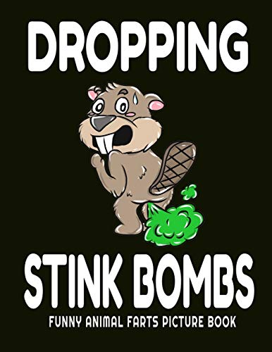 Stock image for Dropping Stink Bombs Funny Animal Farts Picture Book: Farts From Animals A to Z, Creatures Cutting The Cheese, 8.5" X 11 Picture Book for Boys Ages 4-12 for sale by Lucky's Textbooks