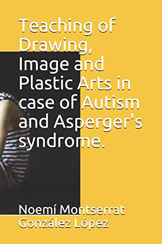 Imagen de archivo de Teaching of Drawing, Image and Plastic Arts in case of Autism and Asperger's syndrome. a la venta por THE SAINT BOOKSTORE