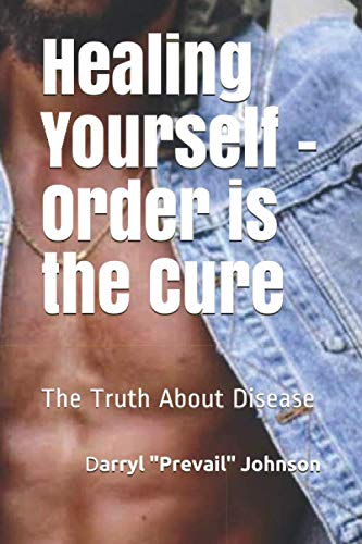 Beispielbild fr Healing Yourself - Order is the Cure: The Truth About Disease zum Verkauf von Revaluation Books