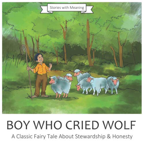 Stock image for Boy Who Cried Wolf: The Boy Who Cried Wolf is a Classic Fairy Tale About Stewardship Honesty (Stories With Meaning) for sale by Zoom Books Company