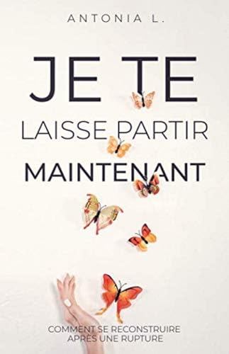 9781707775101: Je te laisse partir maintenant: comment se reconstruire aprs une rupture