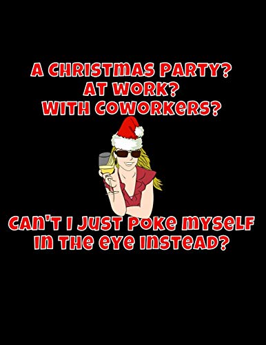 Stock image for A Christmas Party? At Work? With Coworkers? Can't I Just Poke Myself In The Eye Instead?: Funny Secret Santa Gag Gift | Blank Book | Novelty Christmas . Coworkers Gift | 100 Pages 8.5" x 11" Format for sale by Revaluation Books