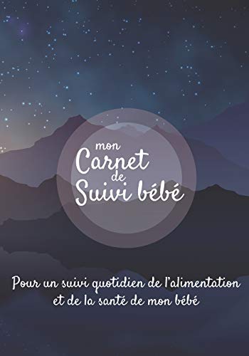 Stock image for Mon carnet de suivi Bb: Journal de bord, cahier de suivi maternel, pour bb, nouveau n, nourrisson, suivi de l'alimentation et la sant du bb | . | Broch | fond bleu montagne ciel toil for sale by Revaluation Books