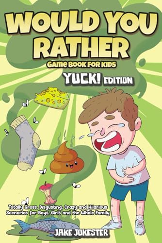 Stock image for Would You Rather Game Book for Kids: Yuck! Edition - Totally Gross, Disgusting, Crazy and Hilarious Scenarios for Boys, Girls and the Whole Family for sale by Jenson Books Inc