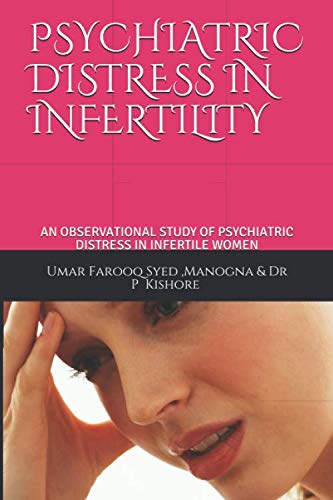 Beispielbild fr PSYCHIATRIC DISTRESS IN INFERTILITY: AN OBSERVATIONAL STUDY OF PSYCHIATRIC DISTRESS IN INFERTILE WOMEN zum Verkauf von Revaluation Books