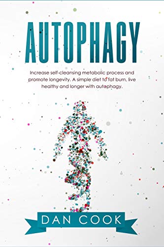 Beispielbild fr Autophagy: Increase Self-Cleansing Metabolic Process and Promote Longevity. A Simple Diet to Fat Burn, Live Healthy and Longer with Autophagy. zum Verkauf von Lucky's Textbooks
