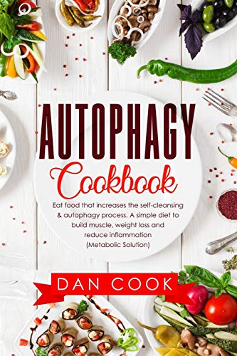 Beispielbild fr Autophagy Cookbook: Eat Food that Increases the Self-Cleansing & Autophagy Process. A Simple Diet to Build Muscle, Weight Loss and Reduce Inflammation (Metabolic Solution) zum Verkauf von Lucky's Textbooks