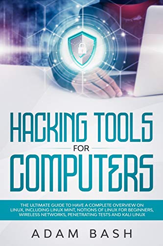 9781708034900: Hacking Tools For Computers: The Ultimate Guide To Have A Complete Overview on Linux, Including Linux Mint, Notions of Linux for Beginners, Wireless Networks, Penetrating Tests and Kali Linux