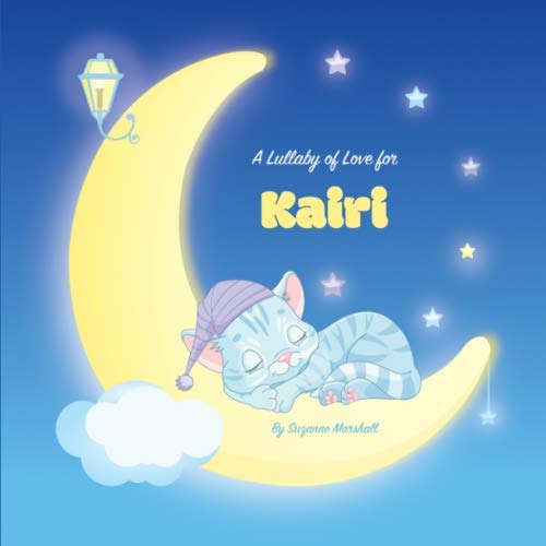 Stock image for A Lullaby of Love for Kairi: Personalized Book & Bedtime Story with Love Poems & Gratitude Poems (Bedtime Stories, Bedtime Stories for Kids, Personalized Books, Personalized Children's Books) for sale by Revaluation Books