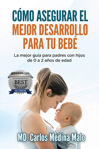 Imagen de archivo de CMO ASEGURAR EL MEJOR DESARROLLO PARA TU BEB: La mejor gua para padres con hijos de 0 a 2 aos de edad (Spanish Edition) a la venta por Save With Sam