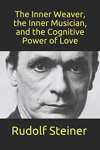 Imagen de archivo de The Inner Weaver, the Inner Musician, and the Cognitive Power of Love a la venta por GreatBookPrices