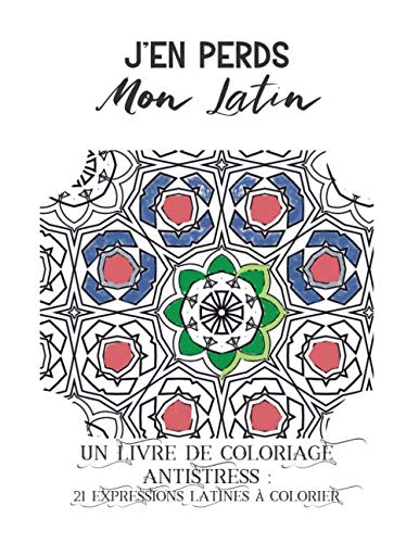 Stock image for J en perds mon latin: Un livre de coloriage adultes anti stress : 21 Expressions Latines  Colorier for sale by Revaluation Books