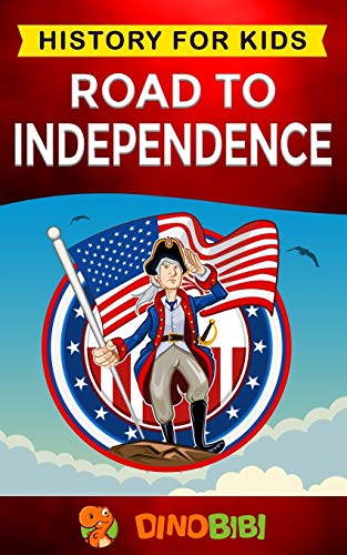 Beispielbild fr Road to Independence: History for kids: American Revolution: a captivating guide to the American revolutionary War and the United States of zum Verkauf von ThriftBooks-Atlanta