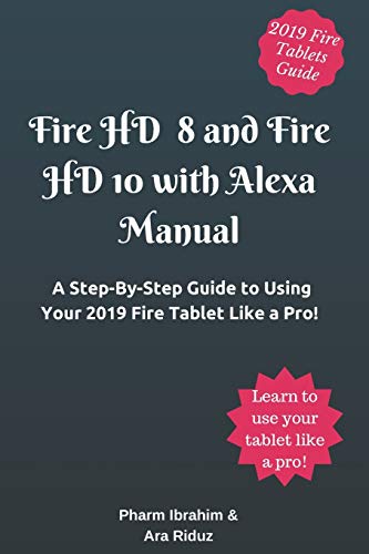 9781708196547: Fire HD 8 and Fire HD 10 with Alexa Manual: A Step-By-Step Guide to Using Your 2019 Fire Tablet Like a Pro!