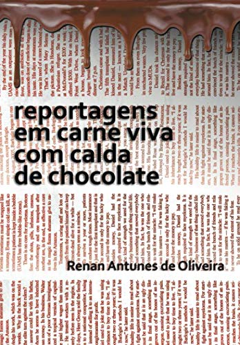 Stock image for reportagens em carne viva com calda de chocolate: reportagens de Renan Antunes de Oliveira for sale by Revaluation Books