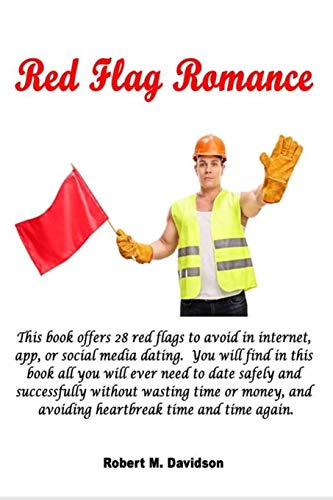 Stock image for Red Flag Romance: This book offers 28 red flags to avoid in internet, app, or social media dating. You will find in this book all you will ever need . money, and avoiding heartbreak over and over. for sale by HPB Inc.