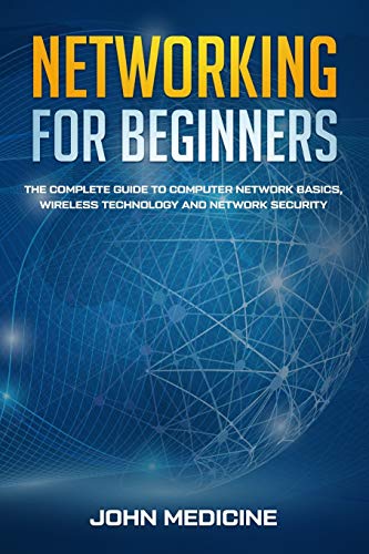 Imagen de archivo de Networking for Beginners: The Complete Guide to Computer Network Basics, Wireless Technology and Network Security a la venta por ThriftBooks-Atlanta