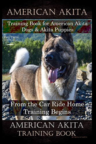 9781708227555: American Akita Training Book for American Akita Dogs & Akita Puppies By D!G THIS DOG Training, From the Car Ride Home Training Begins, American Akita Training Book