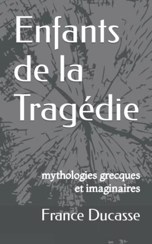 Beispielbild fr Enfants de la Tragedie: mythologies grecques et imaginaires zum Verkauf von THE SAINT BOOKSTORE