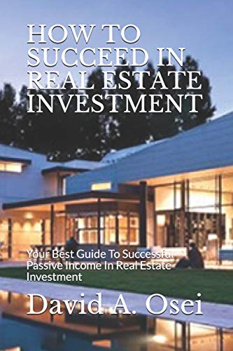 Beispielbild fr HOW TO SUCCEED IN REAL ESTATE INVESTMENT: Your Best Guide To Successful Passive Income In Real Estate Investment zum Verkauf von PlumCircle