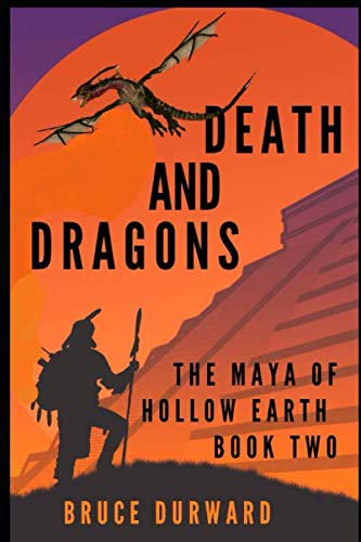 Stock image for Death and Dragons: The Maya of Hollow Earth Book Two for sale by SecondSale