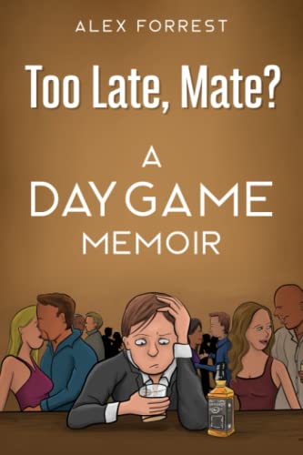 Stock image for Too Late, Mate?: A Daygame Memoir for sale by BooksRun