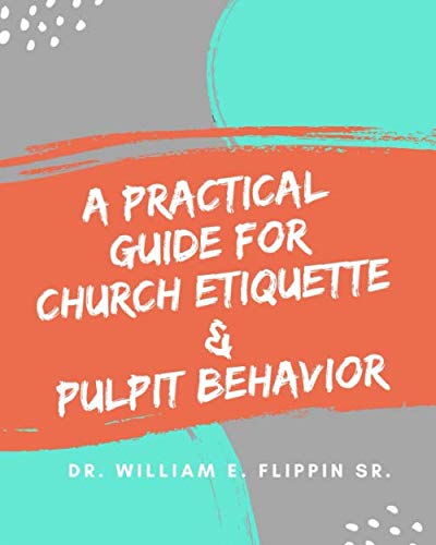 Imagen de archivo de A Practical Guide for Church Etiquette & Pulpit Behavior a la venta por Revaluation Books