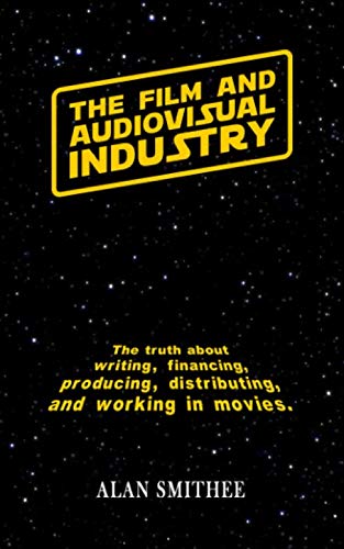 Stock image for The Film and Audiovisual Industry: The truth about writing, financing, producing, distributing, and working in movies. for sale by Revaluation Books