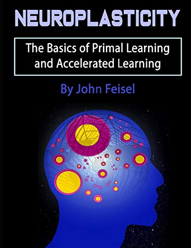 Beispielbild fr Neuroplasticity: The Basics of Primal Learning and Accelerated Learning zum Verkauf von Lucky's Textbooks