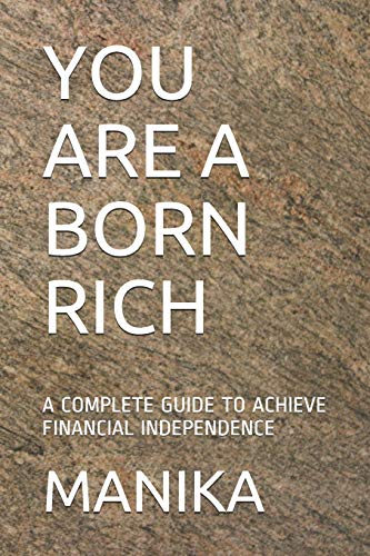 Stock image for YOU ARE A BORN RICH: A COMPLETE GUIDE TO ACHIEVE FINANCIAL INDEPENDENCE for sale by Big River Books