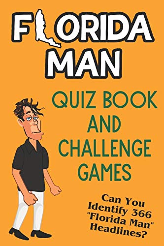 Imagen de archivo de Florida Man Quiz Book And Challenge Games: Can You Identify 366 Florida Man Headlines? a la venta por HPB-Ruby