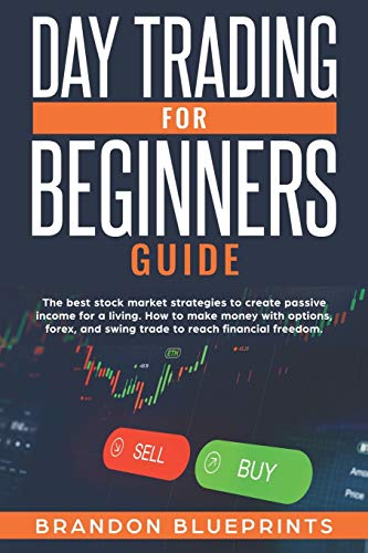 9781708492540: DAY TRADING FOR BEGINNERS GUIDE: THE BEST STOCK MARKET STRATEGIES TO CREATE PASSIVE INCOME FOR A LIVING. HOW TO MAKE MONEY WITH OPTIONS, FOREX, AND SWING TRADE TO REACH FINANCIAL FREEDOM.