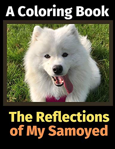 Stock image for The Reflections of My Samoyed: A Coloring Book for sale by SecondSale
