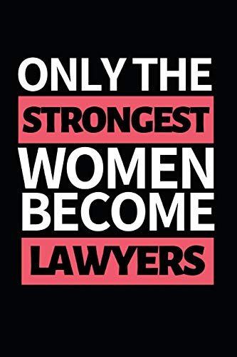 9781708585518: Only Strongest Women Become Lawyers: Funny Lawyer  Notebook/Journal (6” X 9”) Great Appreciation Gift For Lawyers - Gag  Publishing, PB Lawyer: 1708585516 - AbeBooks