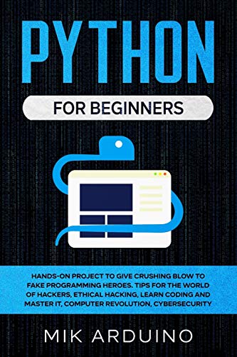 Immagine dell'editore per Python for Beginners: Hands-On Project to Give Crushing Blow to Fake Programming Heroes. Tips for the World of Hackers, Ethical Hacking, Learn Coding and Master it, Computer Revolution, Cybersecurity venduto da Lucky's Textbooks