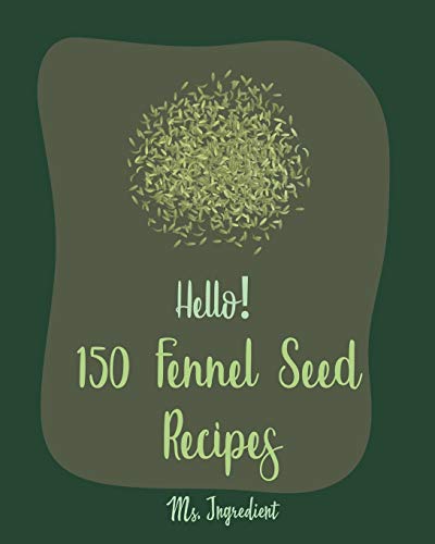 9781708697839: Hello! 150 Fennel Seed Recipes: Best Fennel Seed Cookbook Ever For Beginners [Vegan Curry Cookbook, Flax Seed Cookbook, Chicken Parmesan Recipe, Beef Pot Roast Recipe, Japanese Curry Recipe] [Book 1]