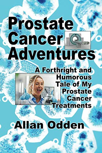 Stock image for Prostate Cancer Adventures: A Forthright and Humorous Tale of my Prostate Cancer Treatments for sale by Mr. Bookman