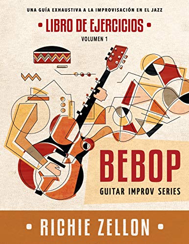 Beispielbild fr Bebop Guitar Improv Series VOL 1 - Libro de Ejercicios: Una Gua Exhaustiva a la Improvisaci n en el Jazz zum Verkauf von THE SAINT BOOKSTORE