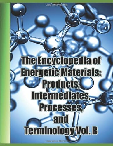 Beispielbild fr The Encyclopedia of Energetic Materials: Products, Intermediates, Processes, and Terminology Vol. B: A comprehensive collection of over 1,400 entries covering the entire field of energetic materials zum Verkauf von Revaluation Books
