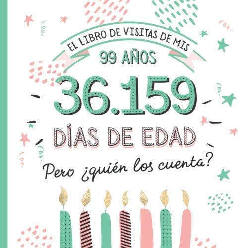 El libro de visitas de mis 99 años: Decoración y regalos originales para el  99 cumpleaños – Ideas para hombre y mujer - 99 años en días - Libro de  y