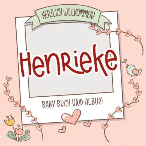 Stock image for Herzlich Willkommen Henrieke - Baby Buch und Album: Personalisiertes Babybuch und Babyalbum, Geschenk zu Schwangerschaft und Geburt, Baby Name auf dem Cover for sale by Revaluation Books