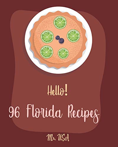 9781708830786: Hello! 96 Florida Recipes: Best Florida Cookbook Ever For Beginners [Miami Cookbook, Best Dips Cookbook, Key West Cookbook, Mini Pie Cookbook, Key Lime Cookbook, Dipping Sauce Recipes] [Book 1]