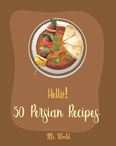 Stock image for Hello! 50 Persian Recipes: Best Persian Cookbook Ever For Beginners [Bean Salad Recipes, Lentil Soup Cookbook, Summer Salads Cookbook, Cold Soup Recipes Cookbook, Cucumber Salad Recipe, ] [Book 1] for sale by Lucky's Textbooks